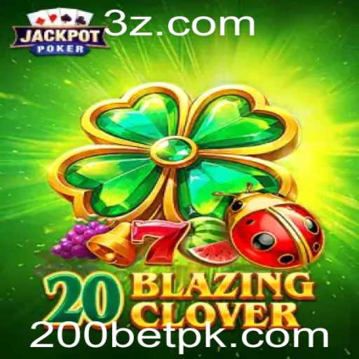 Descubra o Fascinante Mundo de 20BlazingClover e a Estratégia 200bet